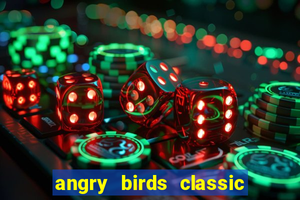 angry birds classic 1.0 apk